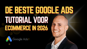 De beste Google Ads Tutorial voor Ecommerce in 2026